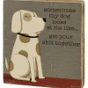 Block Sign – Sometimes My Dog Looks At Me Like