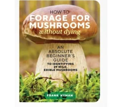 How to Forage for Mushrooms without Dying